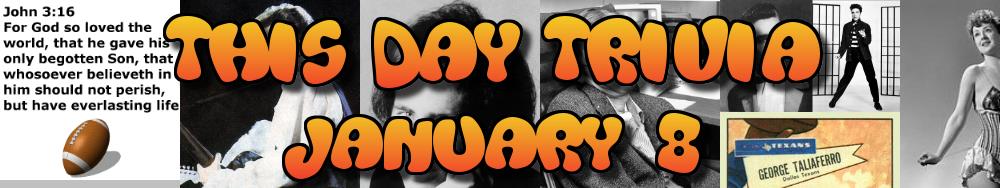 Today's Trivia and What Happened on January 8