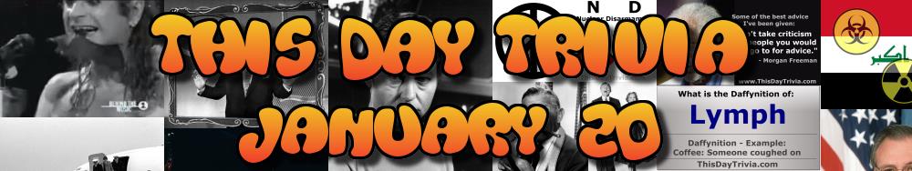 Today's Trivia and What Happened on January 20
