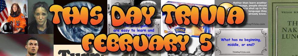 Today's Trivia and What Happened on February 5