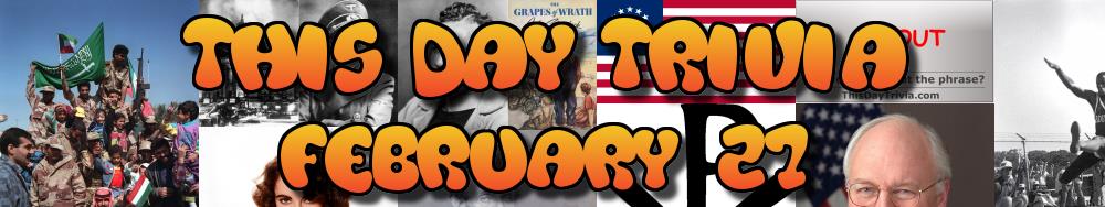 Today's Trivia and What Happened on February 27