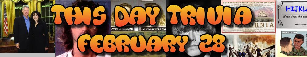 Today's Trivia and What Happened on February 28