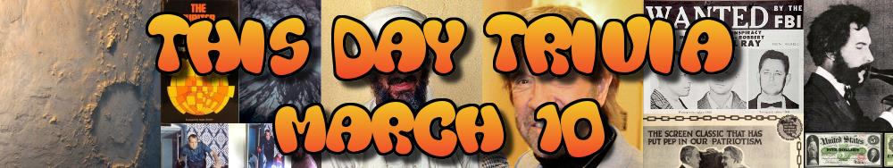 Today's Trivia and What Happened on March 10