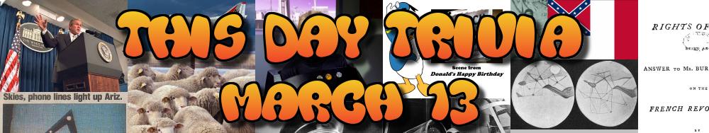 Today's Trivia and What Happened on March 13