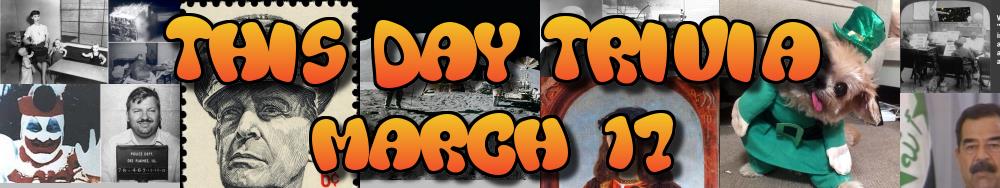 Today's Trivia and What Happened on March 17