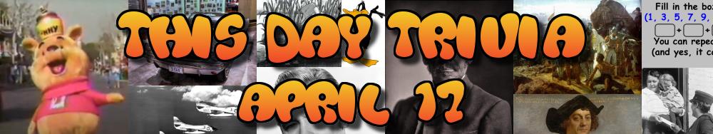 Today's Trivia and What Happened on April 17