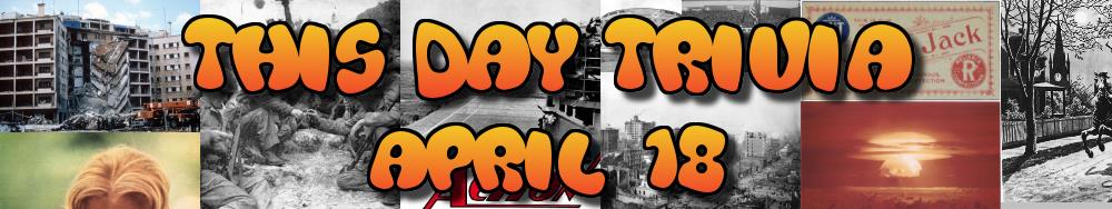 Today's Trivia and What Happened on April 18