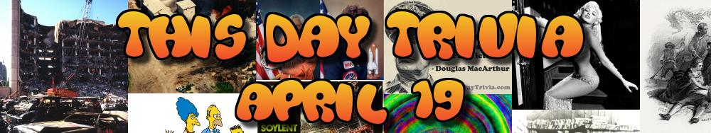 Today's Trivia and What Happened on April 19