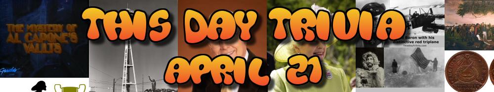 Today's Trivia and What Happened on April 21