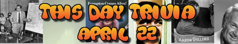 Today's Trivia and What Happened on April 22