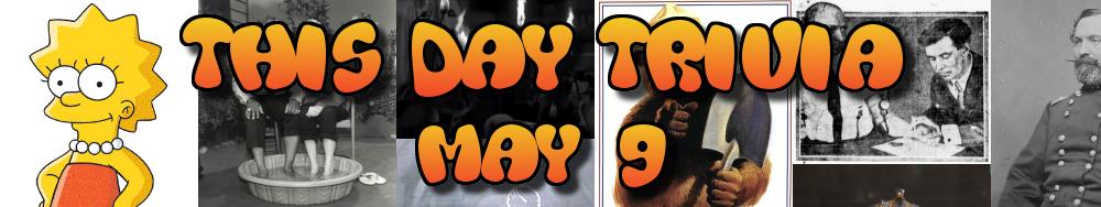 Today's Trivia and What Happened on May 9
