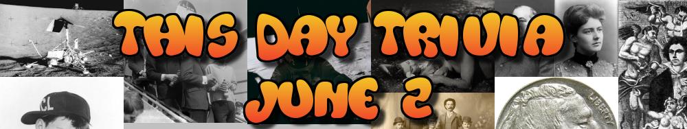 Today's Trivia and What Happened on June 2