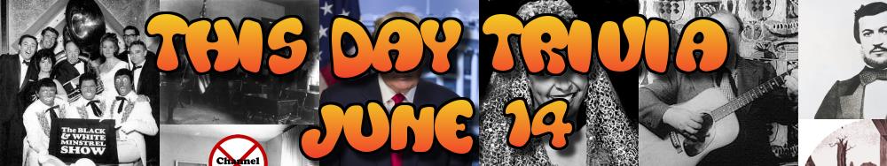 Today's Trivia and What Happened on June 14