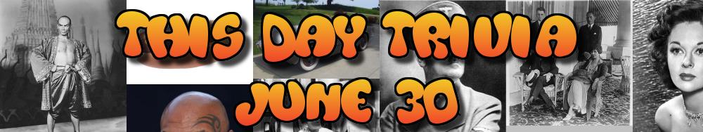 Today's Trivia and What Happened on June 30