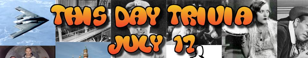 Today's Trivia and What Happened on July 17