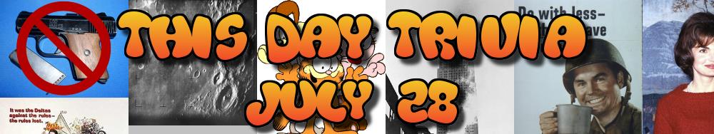 Today's Trivia and What Happened on July 28