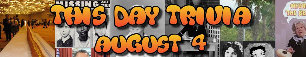 Today's Trivia and What Happened on August 4