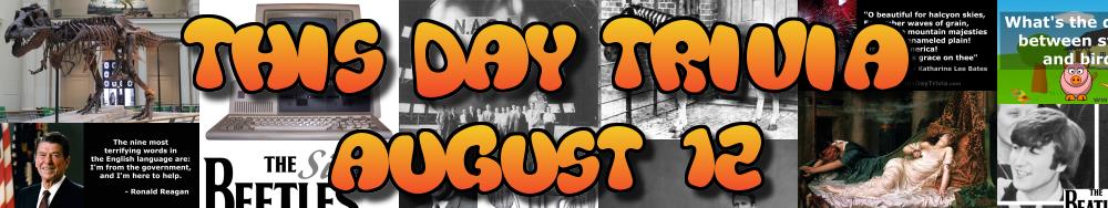 Today's Trivia and What Happened on August 12