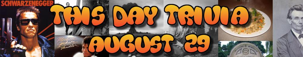 Today's Trivia and What Happened on August 29