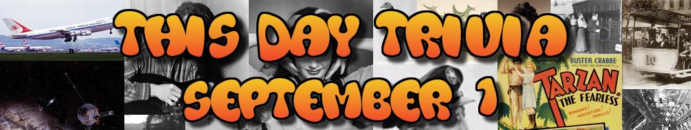 Today's Trivia and What Happened on September 1