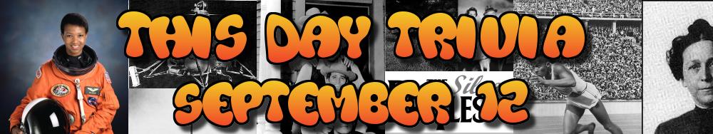 Today's Trivia and What Happened on September 12