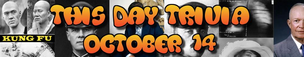 Today's Trivia and What Happened on October 14