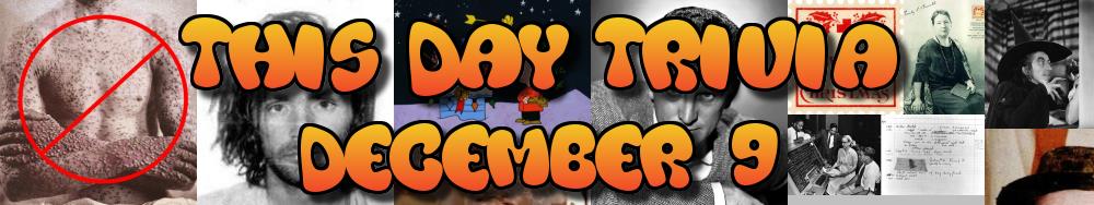 Today's Trivia and What Happened on December 9