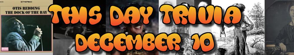 Today's Trivia and What Happened on December 10