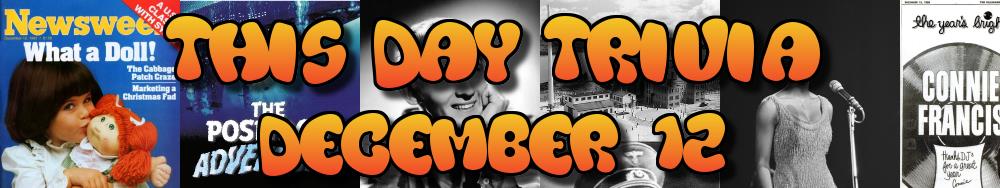 Today's Trivia and What Happened on December 12