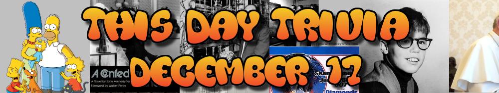 Today's Trivia and What Happened on December 17