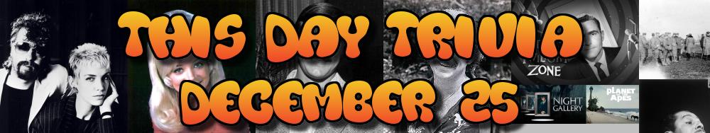 Today's Trivia and What Happened on December 25