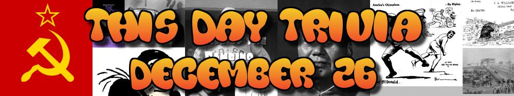 Today's Trivia and What Happened on December 26