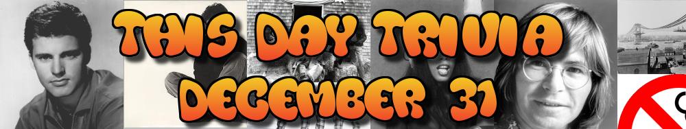 Today's Trivia and What Happened on December 31